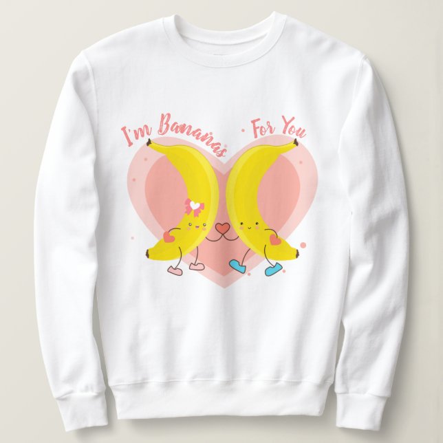 I'm Bananas For You Sweatshirt (Design Front)