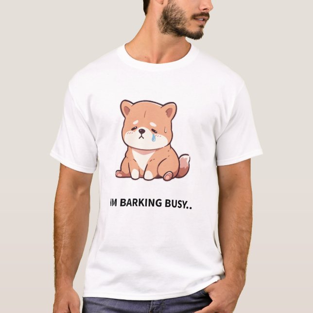 I'm Barking Busy - Work Like A Dog Day T-Shirt (Front)