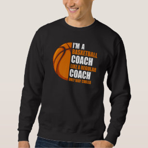 I'm Basketball Coach Like Regular Basketball Coach Sweatshirt