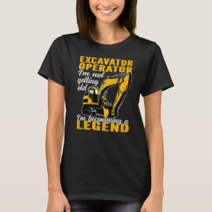 I'm becomming a legend Heavy Equipment Excavator O T-Shirt