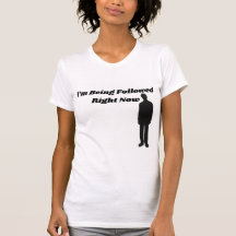 I'm Being Followed Right Now - Creepy T Shirt