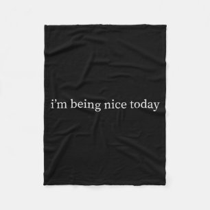 Im Being Nice Today Humourous Funny Sarcastic Quot Fleece Blanket