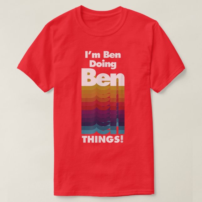 I'm Ben Doing Ben Things Funny Birthday Name  T-Shirt (Design Front)