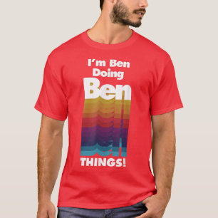 I'm Ben Doing Ben Things Funny Birthday Name  T-Shirt