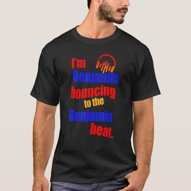 I'm Benjamin Bouncing To The Benjamin  Benjamin T-Shirt (Front)