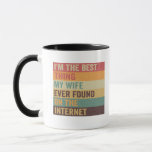 I'm Best Thing My Wife Ever Found on the Internet  Mug<br><div class="desc">funny, couple, husband, wife, gift, birthday, vintage, retro, family, marriage</div>