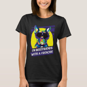 Im Bestfriends with a Frenchie French Bulldog Hum T-Shirt
