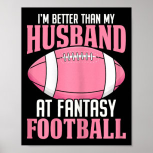 I'm Better Than My Husband At Fantasy Football Ffl Poster