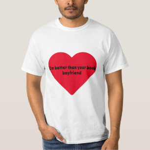 I'm better than your book boyfriend Funny T-shirt