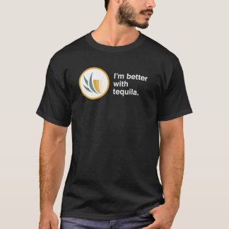 I'm Better with Tequila T-Shirt