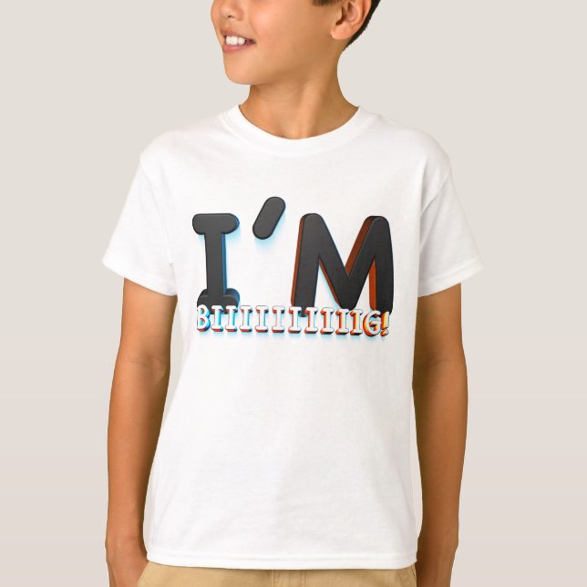 I'm Biiiiiiiiiig! T-Shirt (Front)