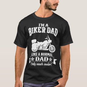 I'm Biker Dad Like A Nomal Dad Only Much Cooler, M T-Shirt