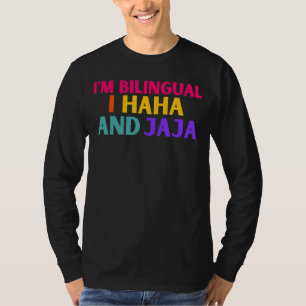 Im Bilingual I Haha And Jaja Spanish Spanglish Te T-Shirt