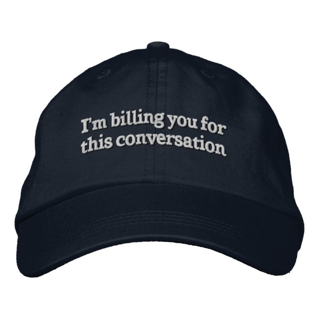 I'm Billing You For This Conversation Funny Lawyer Embroidered Hat (Front)