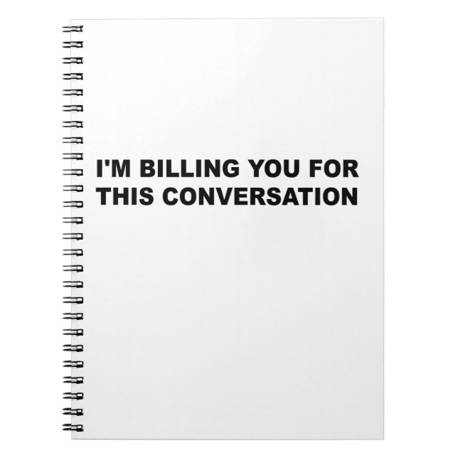 I'm billing You For This Conversation Funny Lawyer Notebook (Front)