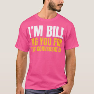 Im Billing You For This Conversation Funny Lawyer T-Shirt