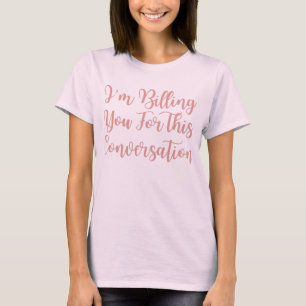 I'm Billing You For This Conversation funny lawyer T-Shirt