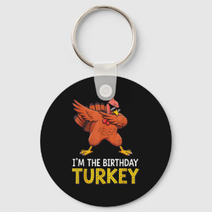 I'm Birthday Turkey Born On Thanksgiving  Key Ring