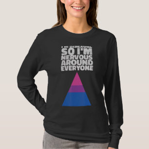 I'm Bisexual So I'm Nervous Around Everyone Bisexu T-Shirt