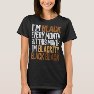 I'm Black Every Month Blackity Black History Melan T-Shirt