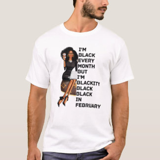 I'm Black Every Month But Blackity Black Black In T-Shirt