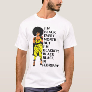 I'm Black Every Month But Blackity Black Black In T-Shirt