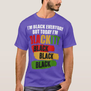 i'm black everyday but today i'm blackity black ju T-Shirt