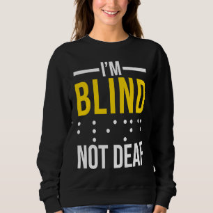 I'm Blind Not Deaf Blind Sweatshirt