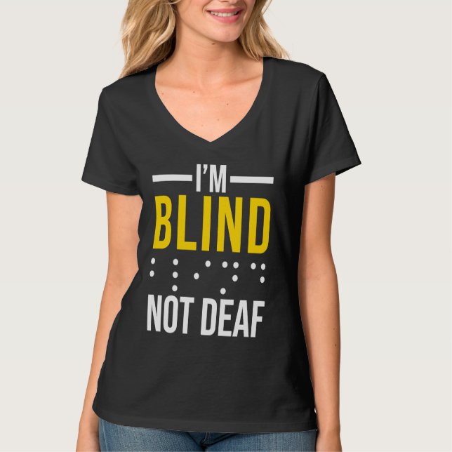 I'm Blind Not Deaf  Blind T-Shirt (Front)