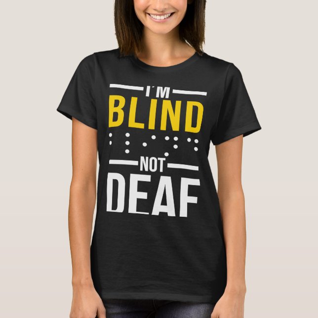 I'm Blind Not Deaf  Blindness T-Shirt (Front)