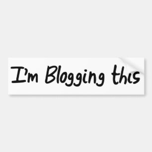 I'm Blogging This Bumper Sticker