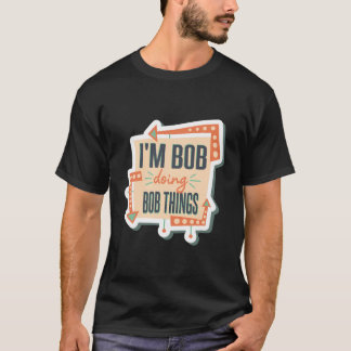 I'M Bob Doing Bob Things T-Shirt