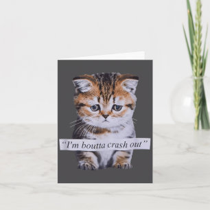 I'm Boutta Crash Out Cat Funny Meme Cat Pet Lover  Card
