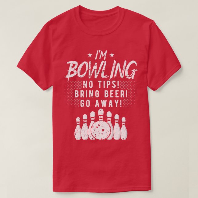 Im Bowling No Tips Bring Beer T-Shirt (Design Front)