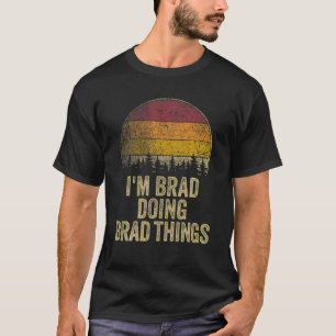 I'M BRAD DOING BRAD THINGS Funny Retro Humour Name T-Shirt