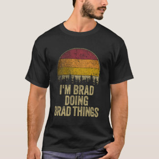 I'M Brad Doing Brad Things Funny Retro Humour Name T-Shirt