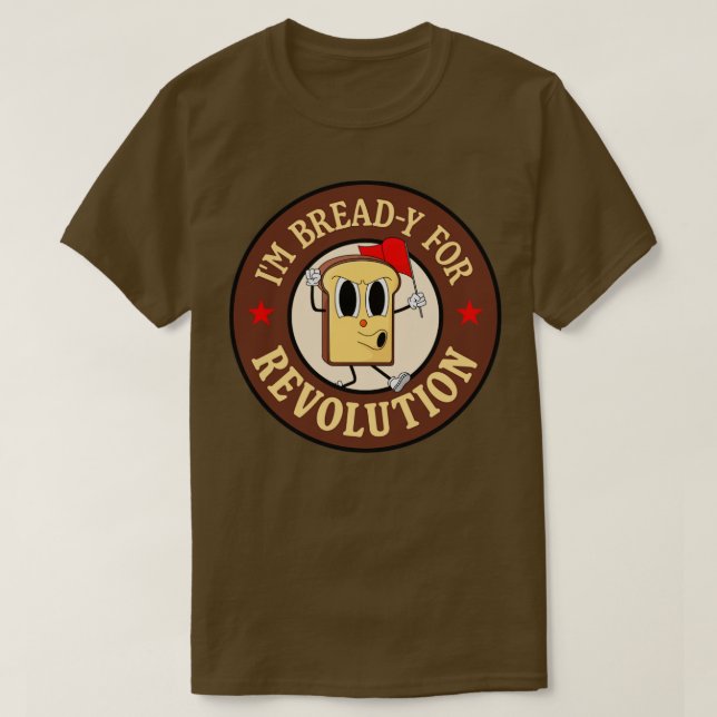 Im Bready For Revolution Funny Left Wing Pun T-Shirt (Design Front)