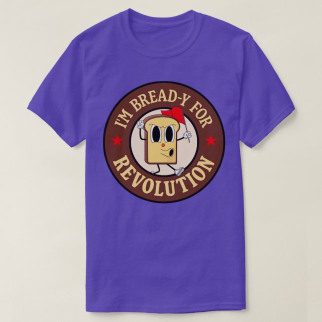 Im Bready For Revolution Funny Left Wing Pun T-Shirt (Design Front)