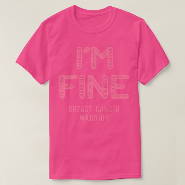 I'm Breast Cancer Warrior  I AM FINE  T-Shirt (Design Front)