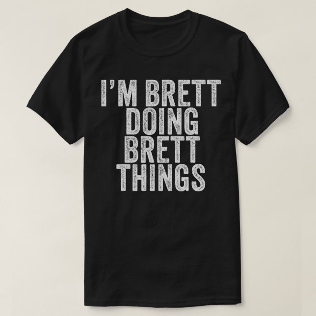Im Brett Doing Brett Things Funny Brett Birthday V T-Shirt (Design Front)