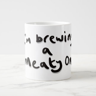 I'm brewing a meaty one large coffee mug