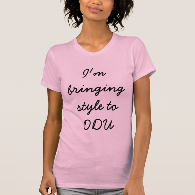 I'm bringing style to ODU T-Shirt (Front)
