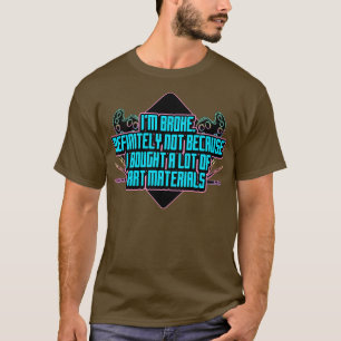 Im Broke Definitely Not Because I Bought A Lot Of T-Shirt