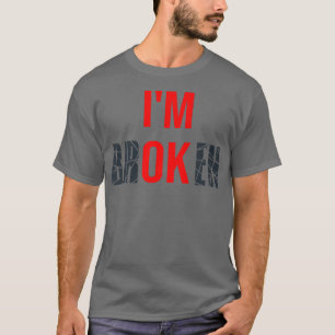 I'm Broken I'm Ok Broken Invisible Illness Tee Men