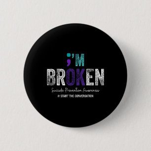 I'm Broken Im Ok Suicide Prevention 2024 1  6 Cm Round Badge