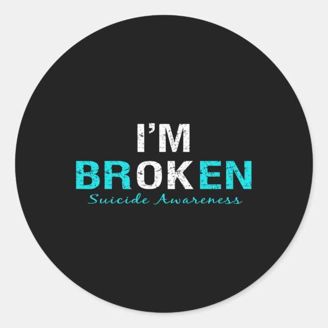 I'm Broken Suicide Awareness Invisible Illness Im  Classic Round Sticker (Front)