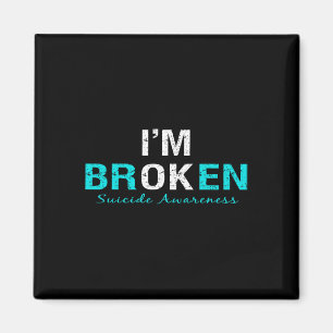 I'm Broken Suicide Awareness Invisible Illness I'm Magnet
