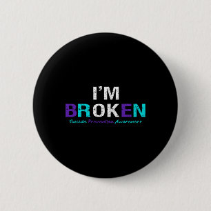 I'm Broken Suicide Prevention Awareness Invisible  6 Cm Round Badge