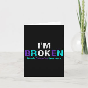 I'm Broken Suicide Prevention Awareness Invisible  Card