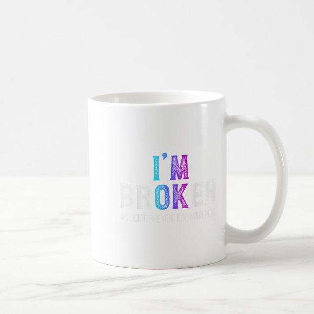 I'm Broken Suicide Prevention Awareness Mental Hea Coffee Mug (Right)